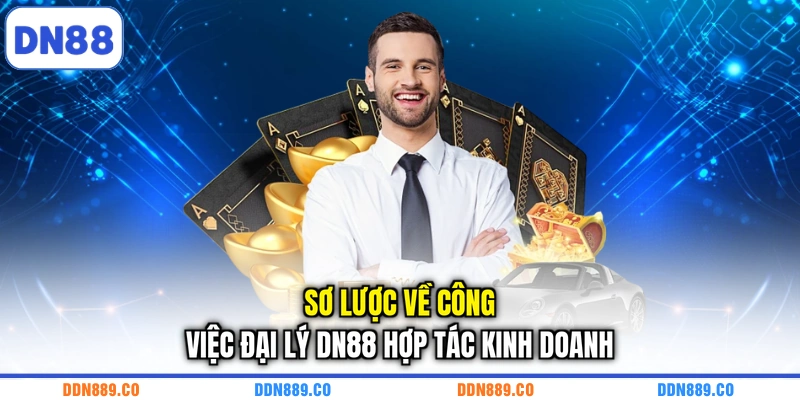 Sơ lược về công việc đại lý DN88 hợp tác kinh doanh
